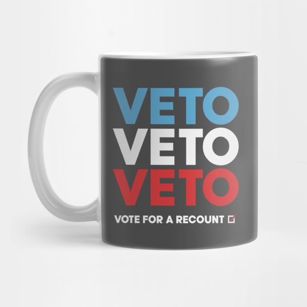 'Veto Veto Veto' Vote For A Recount by DavidSpeedDesign